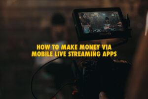 How To Make Money Mobile Live Streaming